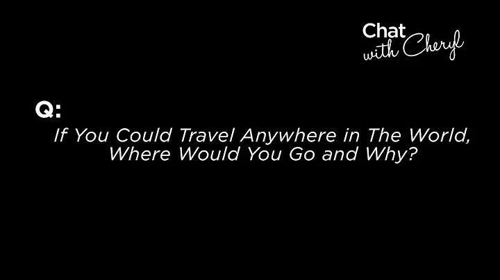 If You Could Travel Anywhere In The World, Where Would You Go And Why?