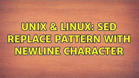 Unix & Linux: sed replace pattern with newline character (2 Solutions!!)