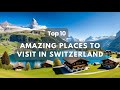 Top 10 amazing travel destinations discoveries in switzerland  best places to go in switzerland