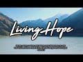 Living Hope (Lyrics) - Phil Wickham