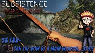 Subsistence S3 E32 - Can the bow be a main weapon... YES!!!