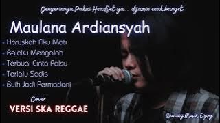 HARUSKAH AKU MATI ( SKA REGGAE ) - MAULANA ARDIANSYAH - FULL ALBUM