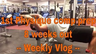 1st Physique Comp Prep - 8 weeks out - Weekly Vlog