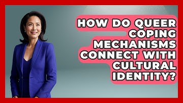 How Do Queer Coping Mechanisms Connect With Cultural Identity? - Queer Family Life