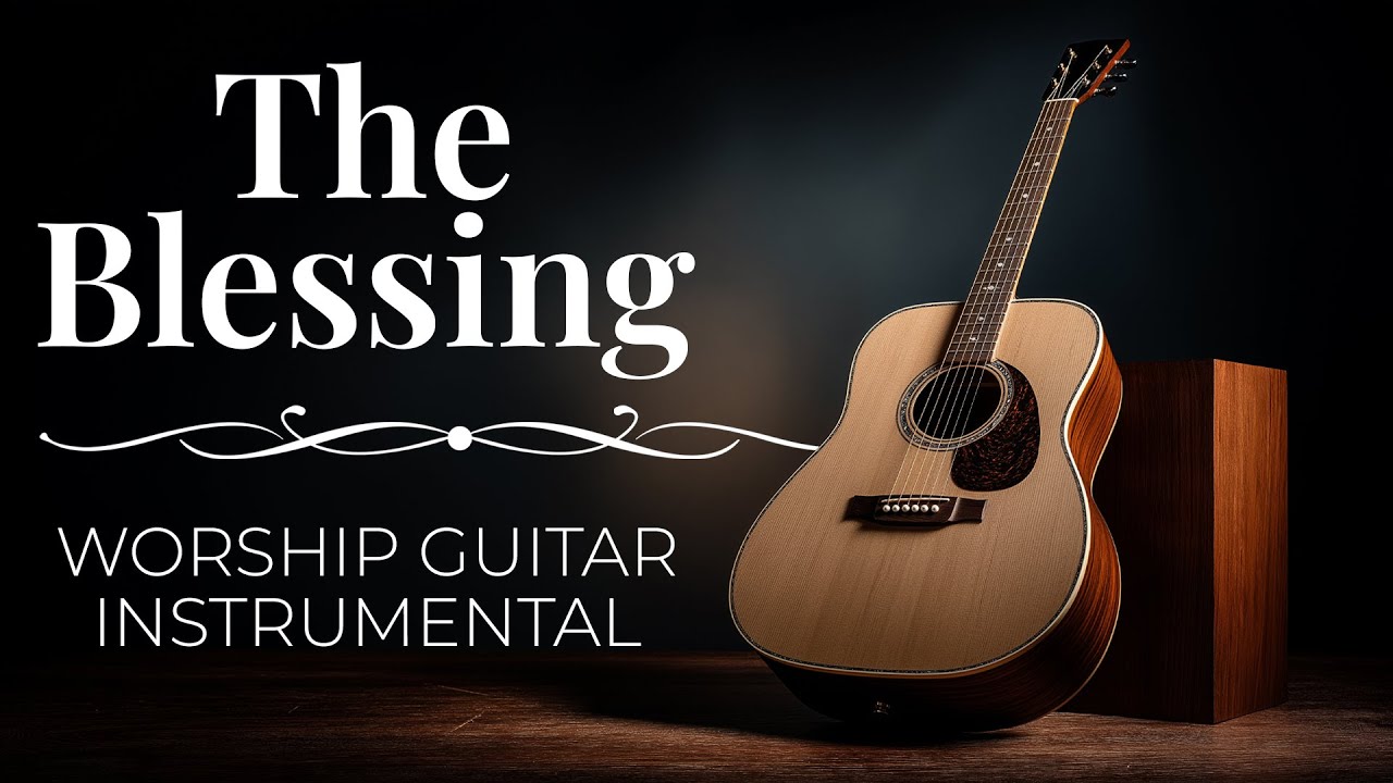The Blessing - Worship Instrumental ️ Acoustic Guitar (Kari Jobe / Cody ...