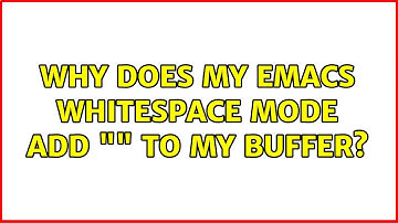 Why does my emacs whitespace mode add "" to my buffer?