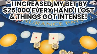 Blackjack | $600,000 Buy In | I Increased My Bet By $25,000 Every Hand I Lost & Things Got Intense!!