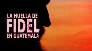 Trailer &quot;La Huella de Fidel en Guatemala&quot;