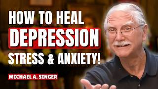 Details How to Heal Depression, Stress & Anxiety with Unthetered Mindfulness! | Micheal A. Singer News
