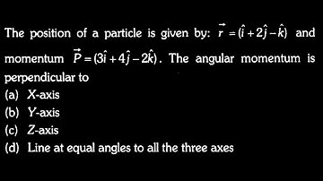 RT TEST 2 Q17  +2ĵ−k) The position of a particle is given by: r = (î+2ĵ −k) and momentum P = (