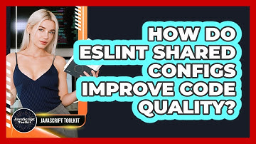 How Do ESLint Shared Configs Improve Code Quality? - JavaScript Toolkit