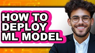 How to Deploy Ml Model - Full Guide