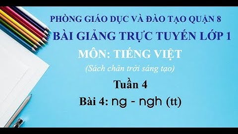 Lớp 1 (chân trời sáng tạo) - Tuần 4 - Tiếng Việt - Bài: ng ngh (tiết 2)