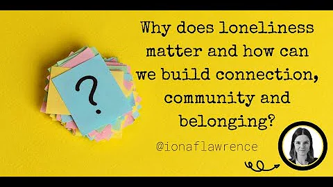 Why does loneliness matter? | Iona Lawrence