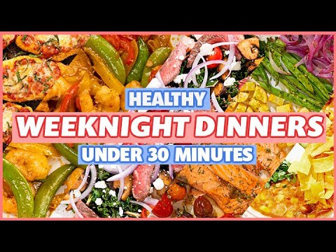 Healthy Weeknight Dinners Under 30 Minutes!