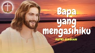 Bapa Yang Mengasihiku  Lagu Rohani Dan Lirik  Putri Siagian