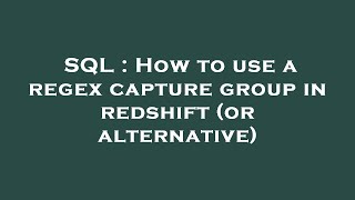 SQL : How to use a regex capture group in redshift (or alternative)