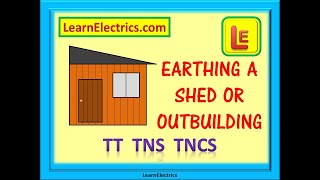 EARTHING a SHED or OUTBUILDING - TT - TNS - TNCS