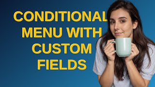 Wordpress: conditional menu with custom fields