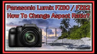 Panasonic Lumix FZ80 / FZ82 How To Change Aspect Ratio