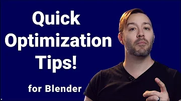 Quick Optimization tips for Blender!