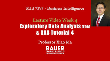 [MIS7397 Predictive Analytics] Lecture Video 4 & SAS Tutorial 4 - Exploratory data analysis | Bauer