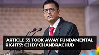 CJI DY Chandrachud: 'Article 35 violated fundamental rights'