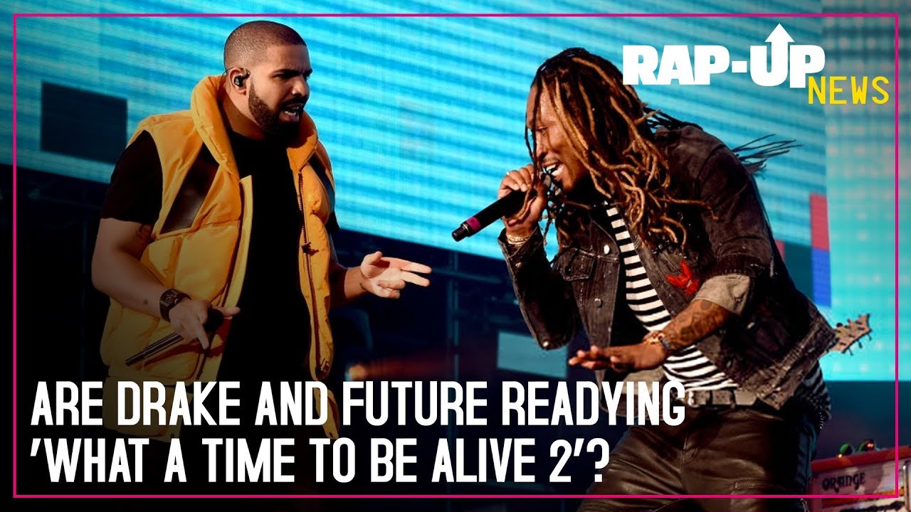 rap song 2019 Are Drake and Future Readying ‘What a Time to Be Alive 2’?
