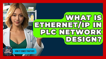 What Is Ethernet/IP In PLC Network Design? - How It Comes Together