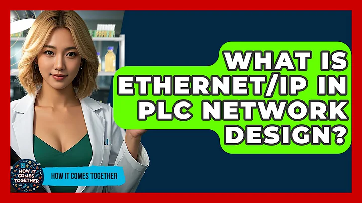 What Is Ethernet/IP In PLC Network Design? - How It Comes Together