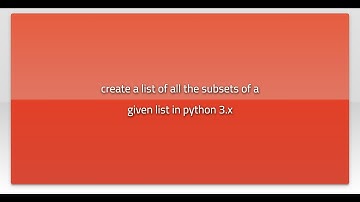 create a list of all the subsets of a given list in python 3.x
