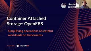 Distributed SQL Summit 2020 | Container Attached Storage: Open Source Extensions: Kubernetes + Data