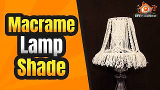 Make Your Own Lamp Shade | Easy Macrame Project