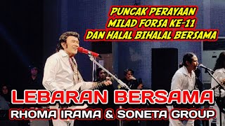 RHOMA IRAMA LEBARAN BERSAMA SONETA GROUP DAN FORSA || PUNCAK PERAYAAN MILAD FORSA KE-11 & HALBIL.
