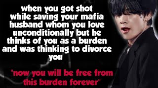 {Taehyung ff}when you got shot while saving your mafia husband whom you love unconditionally but...
