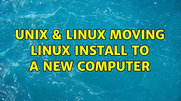 Unix & Linux: Moving linux install to a new computer (4 Solutions!!)
