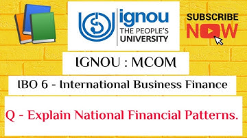 IGNOU : MCOM : IBO 6 : Q - Explain National Financial Patterns.