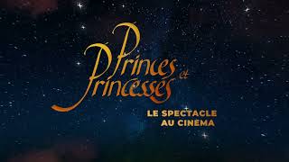 Princes et Princesses : Le spectacle au cinéma | Bande-annonce