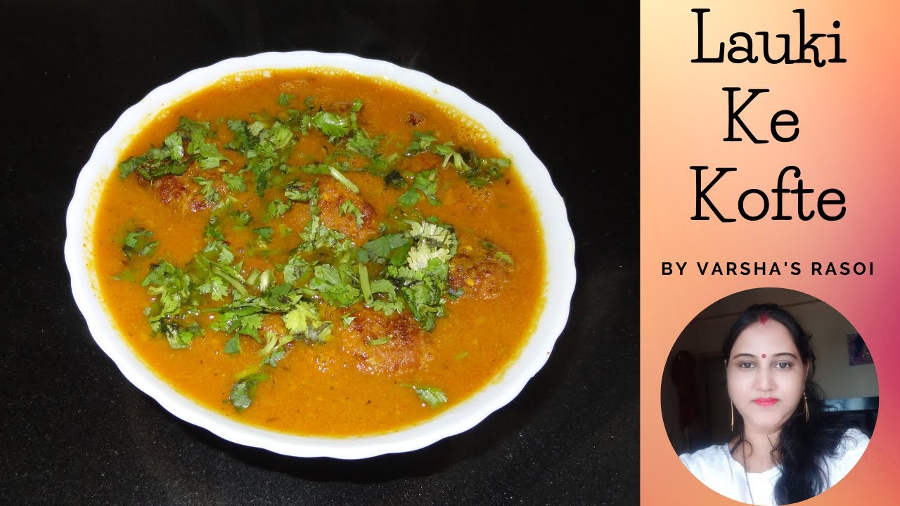 Lauki Ke Kofta Recipe in Hindi | टेस्टी लौकी कोफ्ता बनाने की बहुत ही आसान रेसिपी | By Varsha’s Rasoi | Varsha
