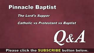 Q&A The Lords Supper: Catholic vs Protestant vs Baptist