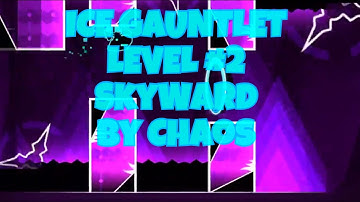 Ice Gauntlet - Level #2 - SkyWard - By: Chaos [0/3 Coins] [100%] | GD 2.1