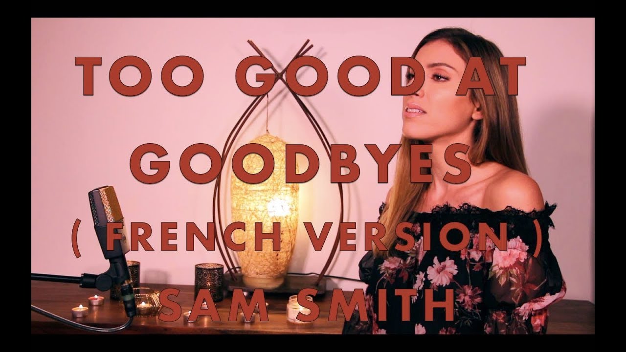 TOO GOOD AT GOODBYES  FRENCH VERSION  SAM SMITH  SARAH COVER 