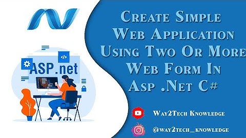 Write a program to Create Simple Web Application using two or more web form in Asp .NET C#