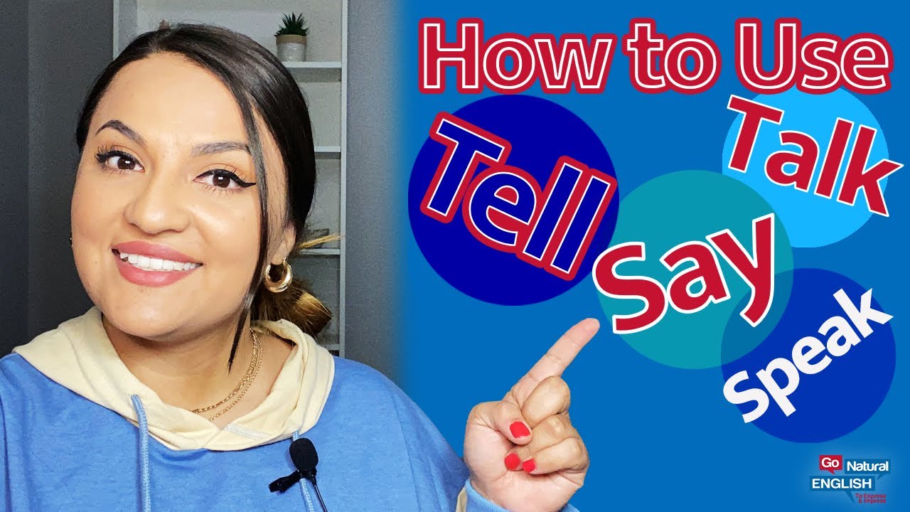 Sound Natural and Confident Using The Verbs: Say, Tell, Speak, Talk | Go Natural English