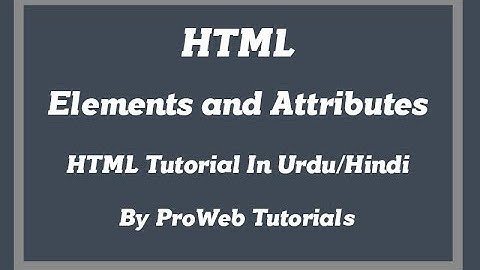 HTML Elements and Attributes (Part-3) - HTML Tutorial in Urdu/Hindi