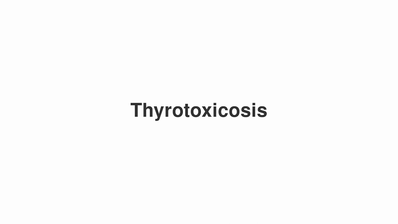 How to Pronounce "Thyrotoxicosis"