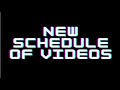 NEW SCHEUDLE OF VIDEOS ON OUR CHANNEL