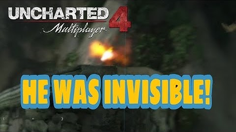 HE WAS INVISIBLE! | Uncharted 4 Multiplayer