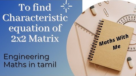 To find the Characteristic equation of a 2x2 matrix