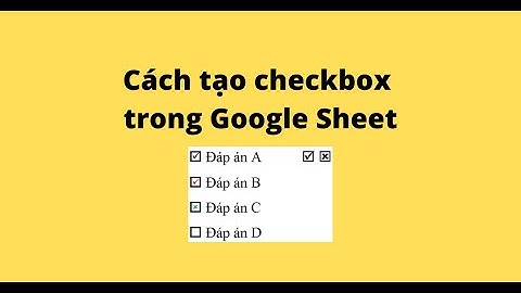 Cách tạo checkbox trong Google Sheet